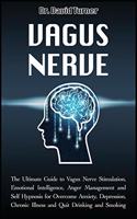 Vagus Nerve: The Ultimate Guide to Vagus Nerve Stimulation, Emotional Intelligence, Anger Management and Self Hypnosis for Overcome Anxiety, Depression, Chronic 