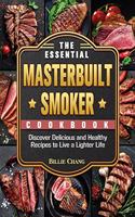 The Essential Masterbuilt Smoker Cookbook