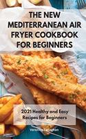 The New Mediterranean Air Fryer Cookbook for Beginners