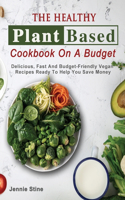 The Healthy Plant Based Cookbook On A Budget