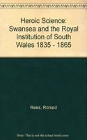 Heroic Science - Swansea and the Royal Institution of South Wales 1835-1865