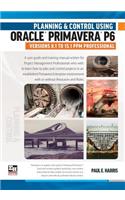 Planning and Control Using Oracle Primavera P6 Versions 8.1 to 15.1 Ppm Professional