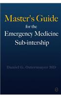 Master's Guide for the Emergency Medicine Sub-Internship