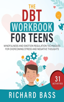 DBT Workbook for Teens: Mindfulness and Emotion Regulation Techniques for Overcoming Stress and Negative Thoughts