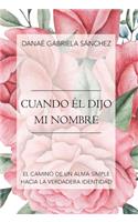 Cuando Él Dijo Mi Nombre: El Camino De Un Alma Simple Hacia La Verdadera Identidad