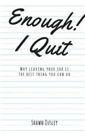 Enough! I Quit: Why Leaving Your Job is the Best Thing You Can Do