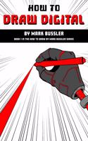 How To Draw Digital By Mark Bussler: (How to Draw by Mark Bussler)