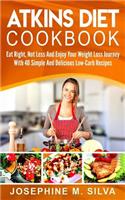 Atkins Diet Cookbook: Eat Right, Not Less and Enjoy Your Weight Loss Journey with 40 Simple and Delicious Low-Carb Recipes