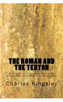 Roman and the Teuton: A Series of Lectures delivered before the University of Cambridge