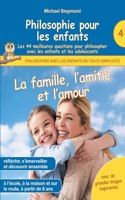 Philosophie pour les enfants - La famille, l'amitié et l'amour. Les 44 meilleures questions pour philosopher avec les enfants et les adolescents