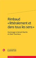 Rimbaud Litteralement Et Dans Tous Les Sens: Hommage a Gerard Martin Et Alain Tourneux