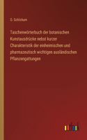 Taschenwörterbuch der botanischen Kunstausdrücke nebst kurzer Charakteristik der einheimischen und pharmazeutisch wichtigen ausländischen Pflanzengattungen
