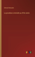 La procédure criminelle au XVIIe siècle