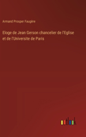 Eloge de Jean Gerson chancelier de l'Eglise et de l'Universite de Paris