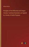 Principles of the Differential and Integral Calculus: Familiarly Illustrated, and Applied to a Variety of Useful Purposes