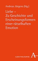 Liebe - Zu Geschichte Und Erscheinungsformen Einer Ratselhaften Emotion