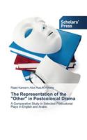 The Representation of the "Other" in Postcolonial Drama: (English)