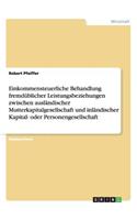 Einkommensteuerliche Behandlung fremdüblicher Leistungsbeziehungen zwischen ausländischer Mutterkapitalgesellschaft und inländischer Kapital- oder Personengesellschaft