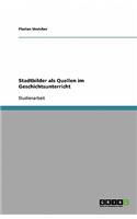 Stadtbilder als Quellen im Geschichtsunterricht