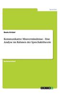 Kommunikative Missverständnisse - Eine Analyse im Rahmen der Sprechakttheorie