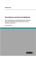 Neurasthenie und der Erste Weltkrieg: Der Erste Weltkrieg und das Männerbild im Wandel. Wie sich die Belastungen der Moderne auf den Soldaten auswirkten