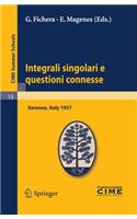 Integrali singolari e questioni connesse: Lectures given at a Summer School of the Centro Internazionale Matematico Estivo (C.I.M.E.) held in Varenna (Como), Italy, June 10-19, 1957(13 C.I.M.E. Summer Schools)