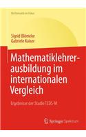 Mathematiklehrerausbildung Im Internationalen Vergleich: Ergebnisse Der Studie Teds-M