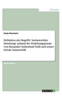 Definition des Begriffs 'Antiautoritäre Erziehung' anhand der Erziehungspraxis von Alexander Sutherland Neill und seiner Schule Summerhill
