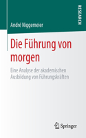 Die Führung Von Morgen: Eine Analyse Der Akademischen Ausbildung Von Führungskräften