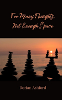 Too Many Thoughts, Not Enough Space
