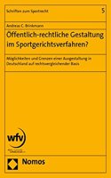 Offentlich-Rechtliche Gestaltung Im Sportgerichtsverfahren?: Moglichkeiten Und Grenzen Einer Ausgestaltung in Deutschland Auf Rechtsvergleichender Basis