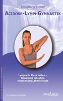 Acidose-LymphGymnastik: Lymphe in Fluss bringen - Bewegung ist Leben, Vitalitat und Lebensfreude
