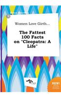 Women Love Girth... the Fattest 100 Facts on Cleopatra