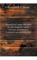 Reports of cases decided by the English courts with notes and references to kindred cases and authorities