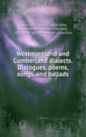 Westmoreland and Cumberland dialects. Dialogues, poems, songs, and ballads
