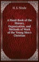 Hand-Book of the History, Organization, and Methods of Work of the Young Men's Christian