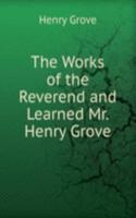 Works of the Reverend and Learned Mr. Henry Grove