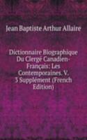Dictionnaire Biographique Du Clerge Canadien-Francais: Les Contemporaines. V. 3 Supplement (French Edition)
