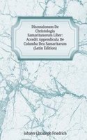 Discussionum De Christologia Samaritanorum Liber: Accedit Appendicula De Columba Dea Samaritarum (Latin Edition)