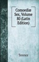 Comoediae Sex, Volume 80 (Latin Edition)