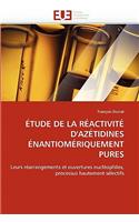 �tude de la R�activit� d''az�tidines �nantiom�riquement Pures
