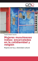 Mujeres musulmanas indias: encarceladas en la cotidianidad y religión