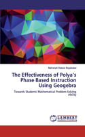 The Effectiveness of Polya's Phase Based Instruction Using Geogebra