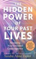 The Hidden Power of Your Past Lives: Revealing Your Encoded Consciousness (Includes FREE Past-Life Regression, Meditation and Affirmation Audios!)