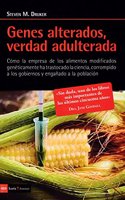 Genes alterados, verdad adulterada: Como la empresa de los alimentos modificados geneticamente ha trastocado la ciencia, corrompido a los gobiernos y enganado a la poblacion