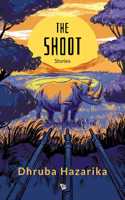 The Shoot : Stories [Paperback] Dhruba Hazarika [Paperback] Dhruba Hazarika [Paperback] Dhruba Hazarika