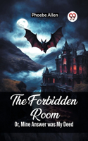 Forbidden Room Or, Mine Answer was My Deed