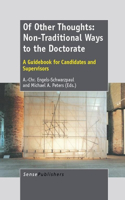 Of Other Thoughts: Non-Traditional Ways to the Doctorate: A Guidebook for Candidates and Supervisors: A Guidebook for Candidates and Supervisors