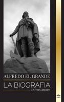 Alfredo el Grande: La biografía del rey de los sajones occidentales que consiguió la paz con los vikingos(Historia)