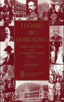 Lugard in Hong Kong – Empires, Education and a Governor at Work 1907–1912